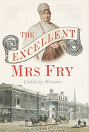 The Excellent Mrs Fry: Unlikely Heroine