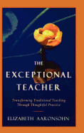 The Exceptional Teacher: Transforming Traditional Teaching Through Thoughtful Practice