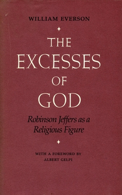 The Excesses of God: Robinson Jeffers as a Religious Figure - Everson, William