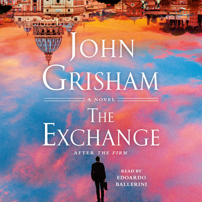 The Exchange: After the Firm - Grisham, John, and Ballerini, Edoardo (Read by)