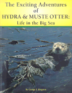 The Exciting Adventures of Hydra & Muste Otter:: Life in the Big Sea - Kingston, George J, and Adams, Mary Jane (Photographer), and Sallmon, Andy (Photographer)