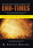 The Exciting Truth about the End-Times: A Strictly Scriptural Understanding of John's Revelation and End-Time Prophecy