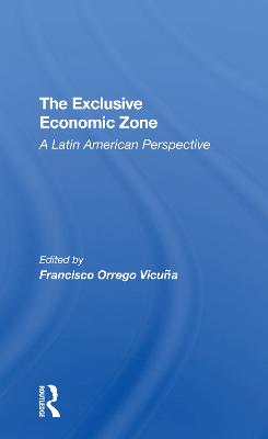 The Exclusive Economic Zone: A Latin American Perspective - Orrego Vicuna, Francisco, and Orrego-Vicuna, Francisco