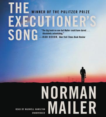 The Executioner's Song - Mailer, Norman, and Hamilton, Maxwell (Read by)