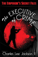 The Executive of Crime: Featuring Special Agent Max Decker