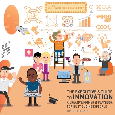The Executive's Guide to Innovation: A Creative Primer and Playbook for Busy Businesspeople - Reis, Detlef, Dr.