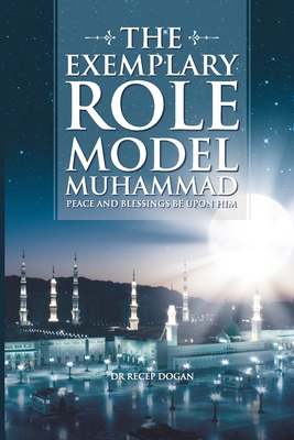 The Exemplary Role Model Muhammad - Dogan, Recep