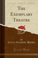 The Exemplary Theatre (Classic Reprint)