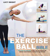 The Exercise Ball Bible: Over 200 Exercises to Help You Lose Weight and Improve Your Fitness, Strength, Flexibility, and Posture
