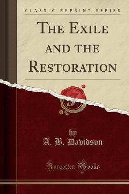 The Exile and the Restoration (Classic Reprint) - Davidson, A B