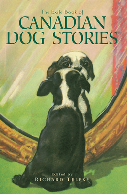 The Exile Book of Canadian Dog Stories - Teleky, Richard (Editor)