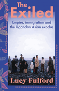 The Exiled: The incredible story of the Asian exodus from Uganda to Britain in 1972