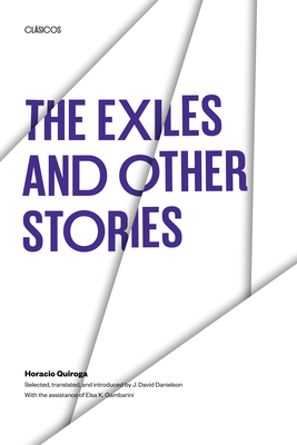 The Exiles and Other Stories - Quiroga, Horacio, and Danielson, J David (Translated by)