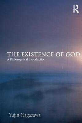 The Existence of God: A Philosophical Introduction - Nagasawa, Yujin