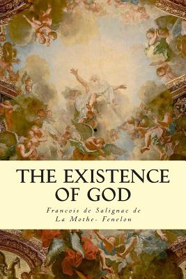 The Existence of God - Morley, Henry (Editor), and De La Mothe- Fenelon, Francois De Salign