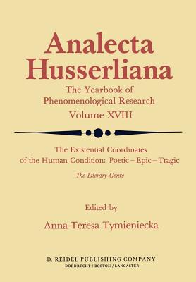 The Existential Coordinates of the Human Condition: Poetic - Epic - Tragic: The Literary Genre - Tymieniecka, Anna-Teresa (Editor)