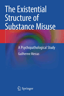 The Existential Structure of Substance Misuse: A Psychopathological Study