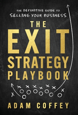 The Exit-Strategy Playbook: The Definitive Guide to Selling Your Business - Coffey, Adam