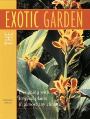 The Exotic Garden: Designing with Tropical Plants in Almost Any Climate - Iversen, Richard R, and Averson, Richard R, and Iverson, Richard R