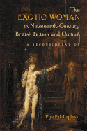 The Exotic Woman in Nineteenth-Century British Fiction and Culture: A Reconsideration