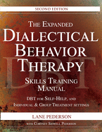 The Expanded Dialectical Behavior Therapy Skills Training Manual, 2nd Edition: Dbt for Self-Help and Individual & Group Treatment Settings