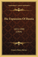 The Expansion of Russia: 1815-1900 (1904)