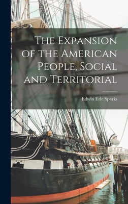 The Expansion of the American People, Social and Territorial - Sparks, Edwin Erle