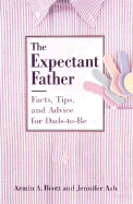 The Expectant Father: Facts, Tips, and Advice for Dads-To-Be - Brott, Armin A, and Ash, Jennifer