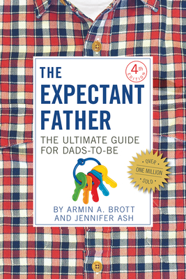 The Expectant Father: The Ultimate Guide for Dads-To-Be - Ash Rudick, Jennifer, and Brott, Armin A