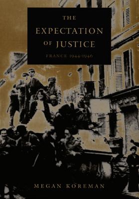 The Expectation of Justice: France, 1944-1946 - Koreman, Megan