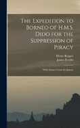 The Expedition to Borneo of H.M.S. Dido for the Suppression of Piracy: With Extracts From the Journa