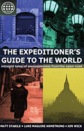 The Expeditioner's Guide to the World: Intrepid Tales of Awesomeness from the Open Road