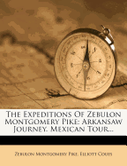 The Expeditions of Zebulon Montgomery Pike; Arkansaw Journey. Mexican Tour