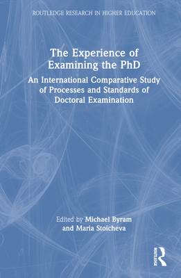 The Experience of Examining the PhD: An International Comparative Study of Processes and Standards of Doctoral Examination - Byram, Michael (Editor), and Stoicheva, Maria (Editor)