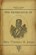 The Experience of Rev.Thomas H. Jones: Who Was A Slave For Forty-Three Years