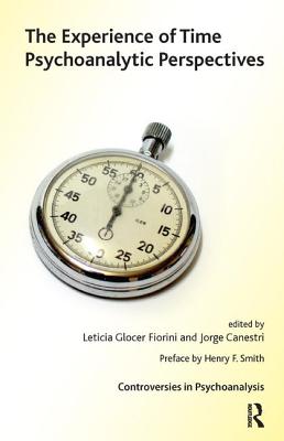 The Experience of Time: Psychoanalytic Perspectives - Canestri, Jorge (Editor), and Glocer Fiorini, Leticia (Editor)