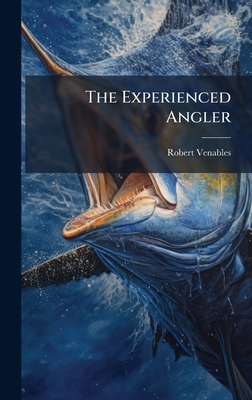 The Experienced Angler - Venables, Robert