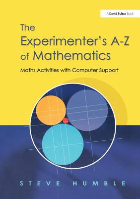 The Experimenter's A-Z of Mathematics: Math Activities with Computer Support - Humble, Steve