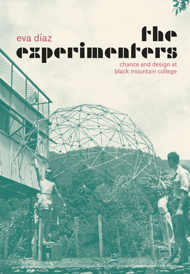 The Experimenters: Chance and Design at Black Mountain College - Diaz, Eva