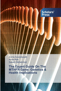 The Expert Guide On The MTHFR Gene: Genetics & Health Implications