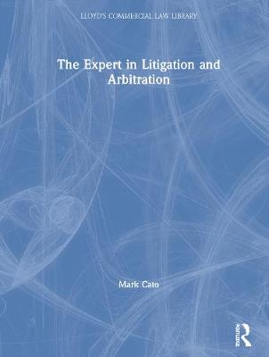 The Expert in Litigation and Arbitration - Cato, Mark