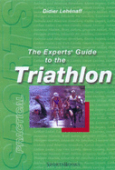 The Experts' Guide to the Triathlon: The Stars of the Sport Divulge Their Secrets - Lehenaff, Didier, and Butcher, Michael (Translated by)