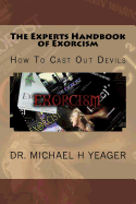 The Experts Handbook of Exorcism: How To Cast Out Devils