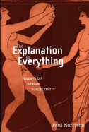 The Explanation for Everything: Essays on Sexual Subjectivity