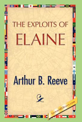 The Exploits of Elaine - Reeve, Arthur B