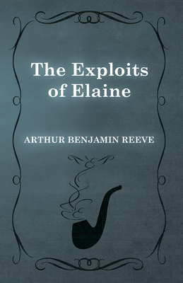 The Exploits of Elaine - Reeve, Arthur Benjamin