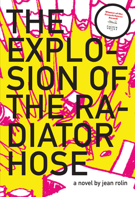 The Explosion of the Radiator Hose - Rolin, Jean, and Lalaurie, Louise Rogers (Translated by)