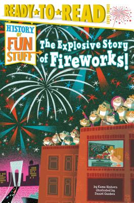 The Explosive Story of Fireworks!: Ready-To-Read Level 3 - Einhorn, Kama