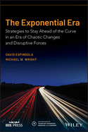 The Exponential Era: Strategies to Stay Ahead of the Curve in an Era of Chaotic Changes and Disruptive Forces