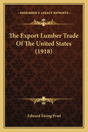 The Export Lumber Trade of the United States (1918)